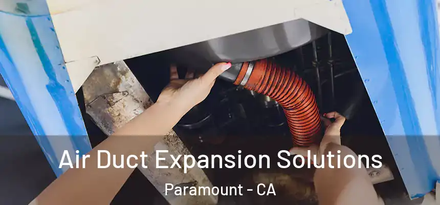 Air Duct Expansion Solutions Paramount - CA