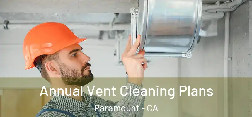  Annual Vent Cleaning Plans Paramount - CA
