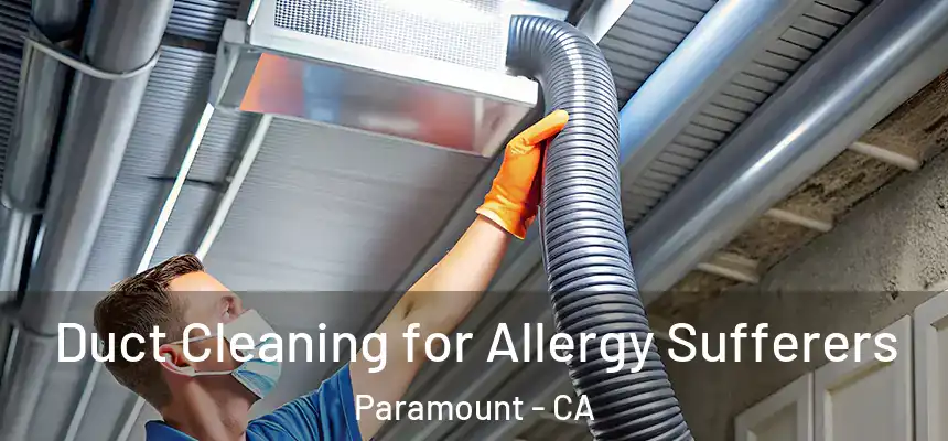Duct Cleaning for Allergy Sufferers Paramount - CA