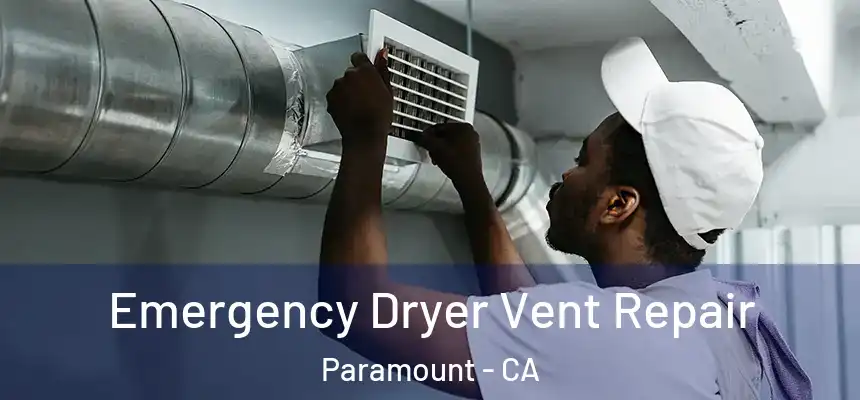 Emergency Dryer Vent Repair Paramount - CA