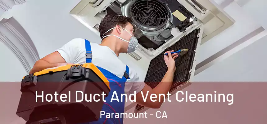 Hotel Duct And Vent Cleaning Paramount - CA